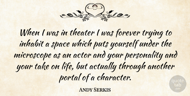 Andy Serkis Quote About Character, Space, Forever: When I Was In Theater...