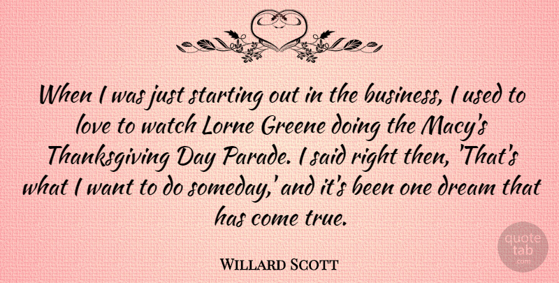 Willard Scott Quote About Dream, Watches, Want: When I Was Just Starting...