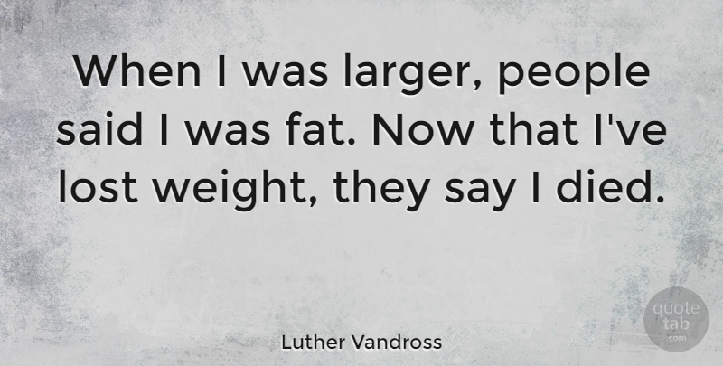 Luther Vandross Quote About People, Weight, Said: When I Was Larger People...