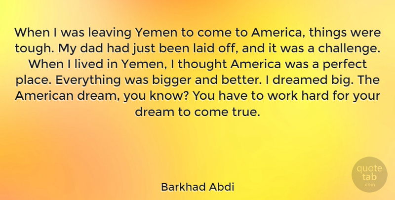 Barkhad Abdi Quote About Dream, Dad, Hard Work: When I Was Leaving Yemen...