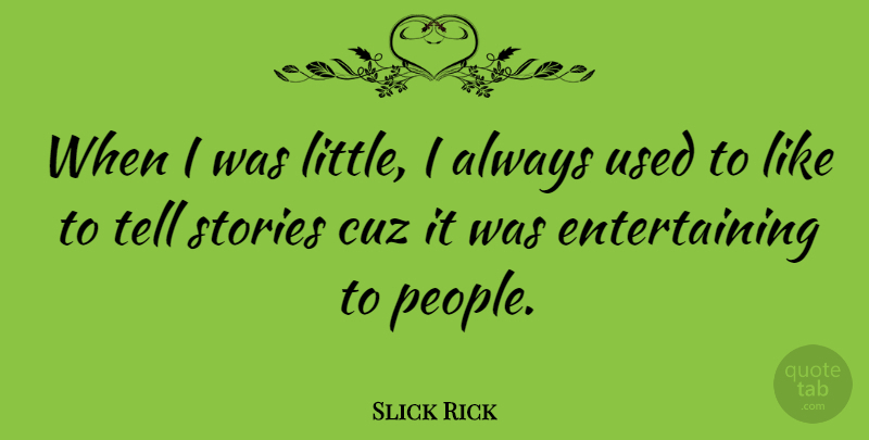 Slick Rick Quote About People, Stories, Cuz: When I Was Little I...