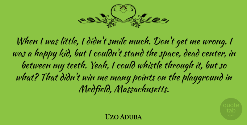 Uzo Aduba Quote About Dead, Playground, Points, Smile, Stand: When I Was Little I...