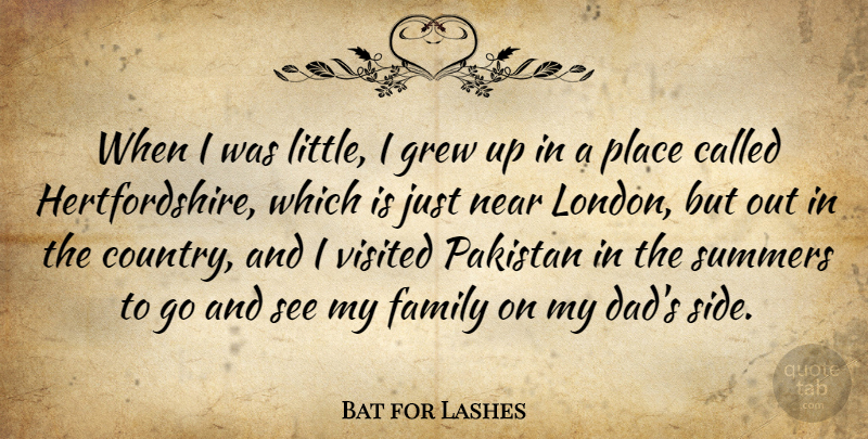 Bat for Lashes Quote About Dad, Family, Grew, Near, Pakistan: When I Was Little I...