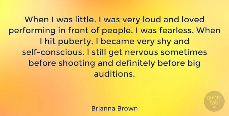 Brianna Brown Quote About Became, Definitely, Front, Hit, Loud: When I Was Little I...