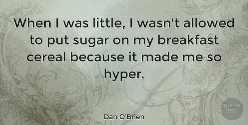 Dan O'Brien Quote About Hype, Cereal, Breakfast: When I Was Little I...