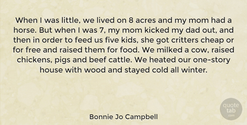 Bonnie Jo Campbell Quote About Mom, Horse, Dad: When I Was Little We...