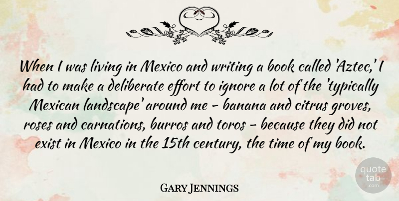 Gary Jennings Quote About Banana, Deliberate, Exist, Ignore, Living: When I Was Living In...