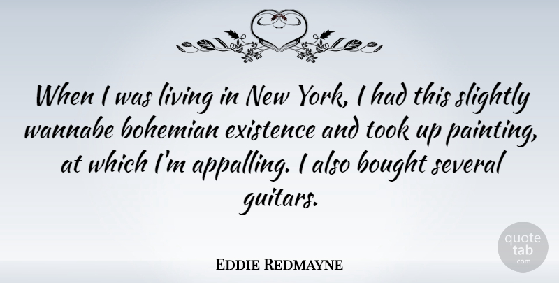Eddie Redmayne Quote About Bohemian, Bought, Several, Slightly, Took: When I Was Living In...