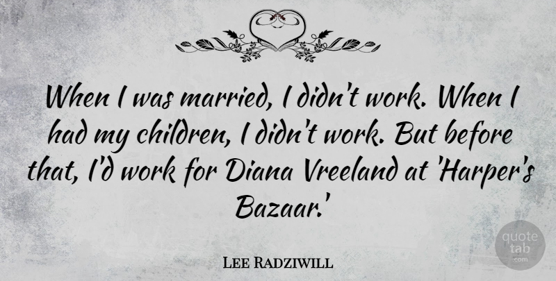 Lee Radziwill Quote About Children, Bazaars, Married: When I Was Married I...