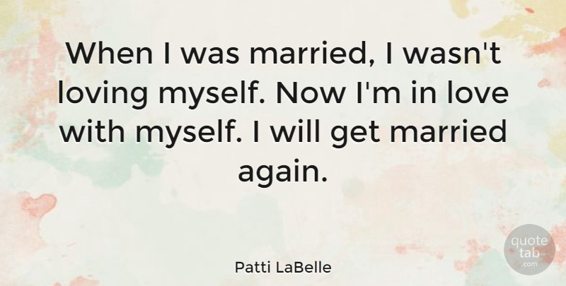 Patti LaBelle Quote About Married, Loving Myself: When I Was Married I...