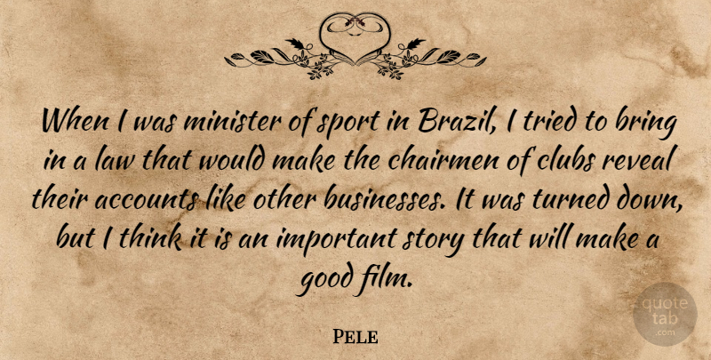 Pele Quote About Accounts, Bring, Clubs, Good, Minister: When I Was Minister Of...