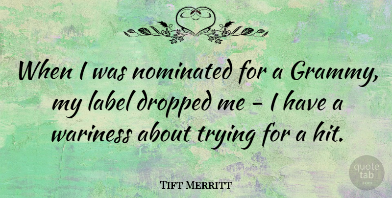 Tift Merritt Quote About Label, Trying: When I Was Nominated For...