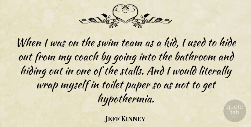 Jeff Kinney Quote About Bathroom, Hide, Hiding, Literally, Paper: When I Was On The...