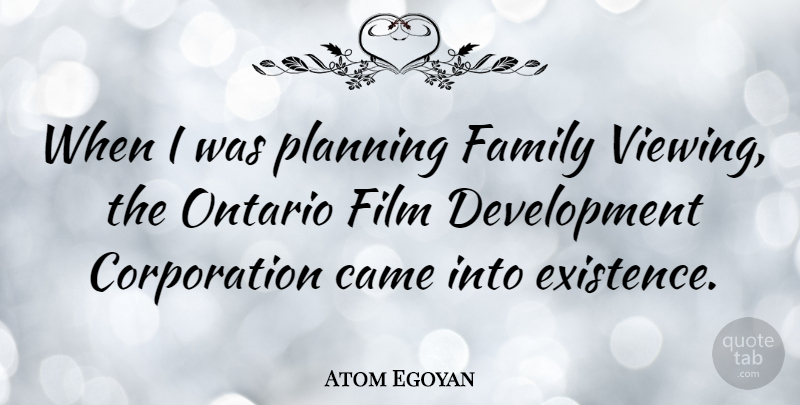Atom Egoyan Quote About Development, Corporations, Ontario: When I Was Planning Family...