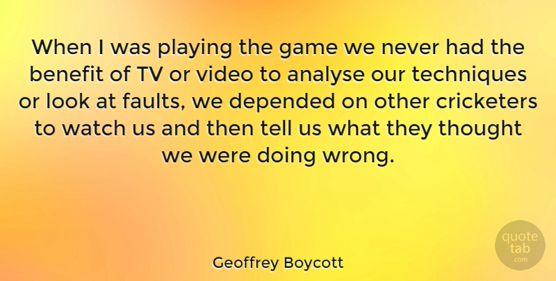 Geoffrey Boycott Quote About Athlete, Games, Technique: When I Was Playing The...