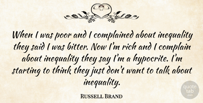 Russell Brand Quote About Hypocrite, Thinking, Complaining: When I Was Poor And...