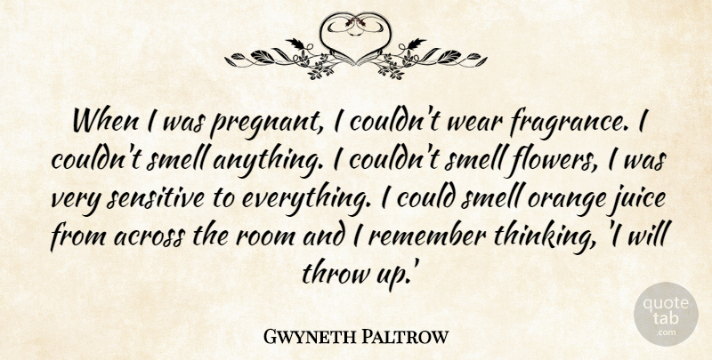 Gwyneth Paltrow Quote About Flower, Thinking, Orange Juice: When I Was Pregnant I...
