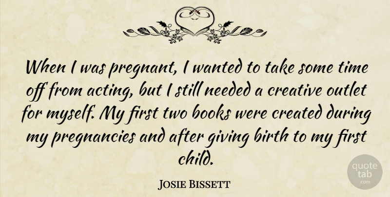 Josie Bissett Quote About Birth, Books, Created, Creative, Needed: When I Was Pregnant I...