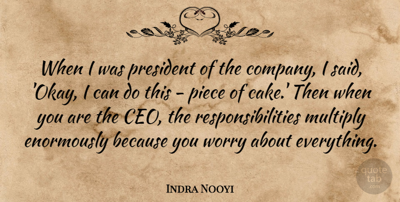 Indra Nooyi Quote About Responsibility, Cake, Worry: When I Was President Of...