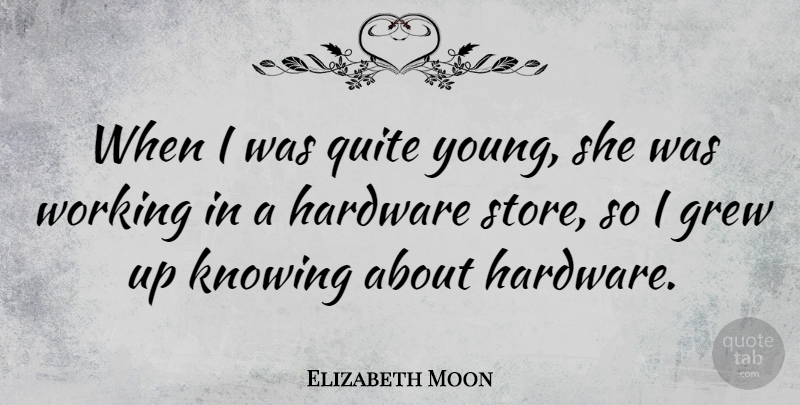 Elizabeth Moon Quote About American Author, Hardware: When I Was Quite Young...