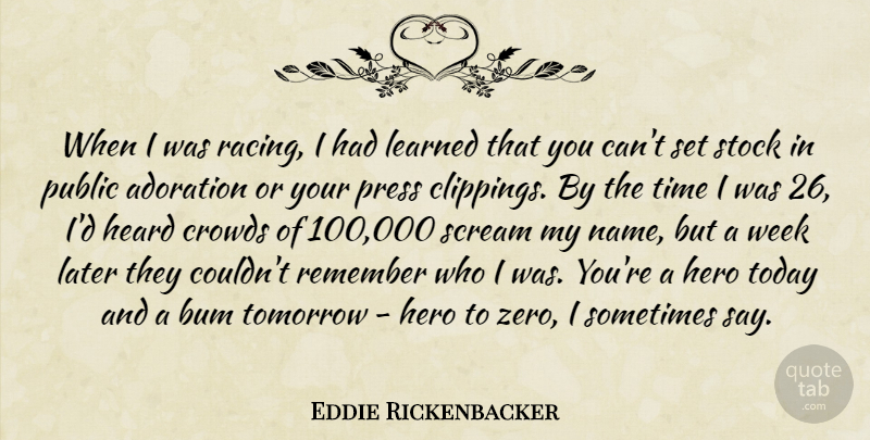 Eddie Rickenbacker Quote About Adoration, Bum, Crowds, Heard, Later: When I Was Racing I...