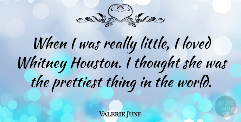 Valerie June Quote About Whitney: When I Was Really Little...