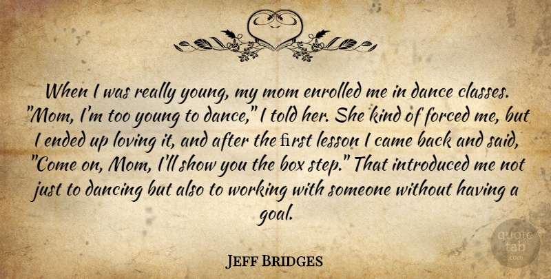 Jeff Bridges Quote About Mom, Class, Dancing: When I Was Really Young...