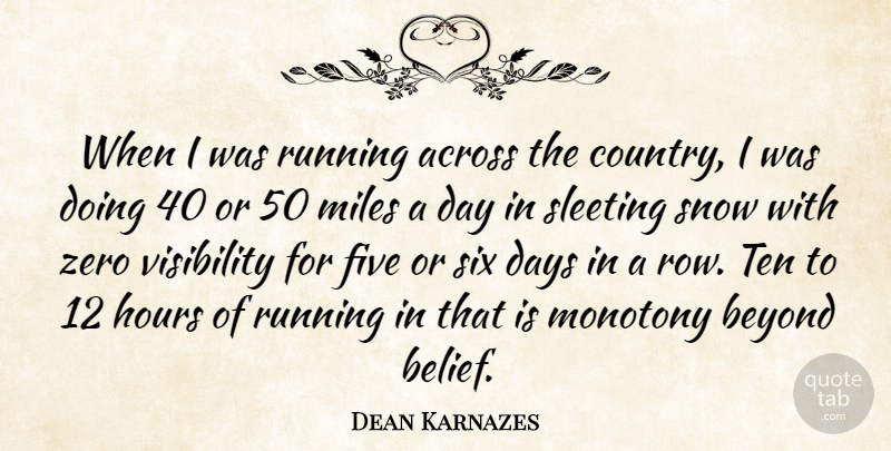 Dean Karnazes Quote About Across, Days, Five, Hours, Miles: When I Was Running Across...