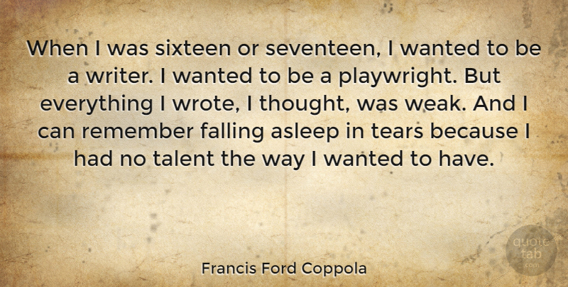 Francis Ford Coppola Quote About Fall, Tears, Sixteen: When I Was Sixteen Or...