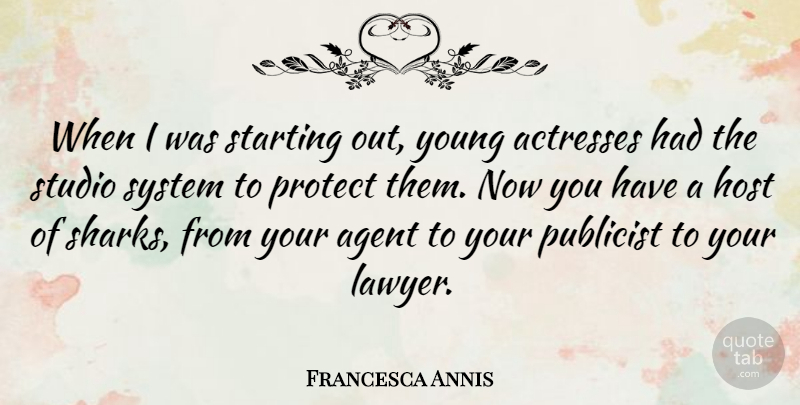 Francesca Annis Quote About Sharks, Agents, Starting Out: When I Was Starting Out...