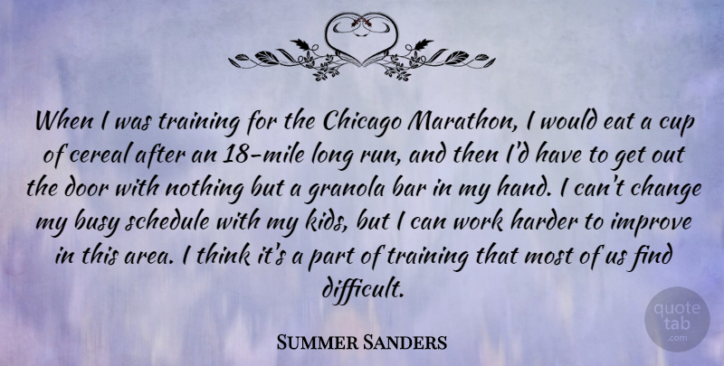 Summer Sanders Quote About Bar, Busy, Cereal, Change, Chicago: When I Was Training For...