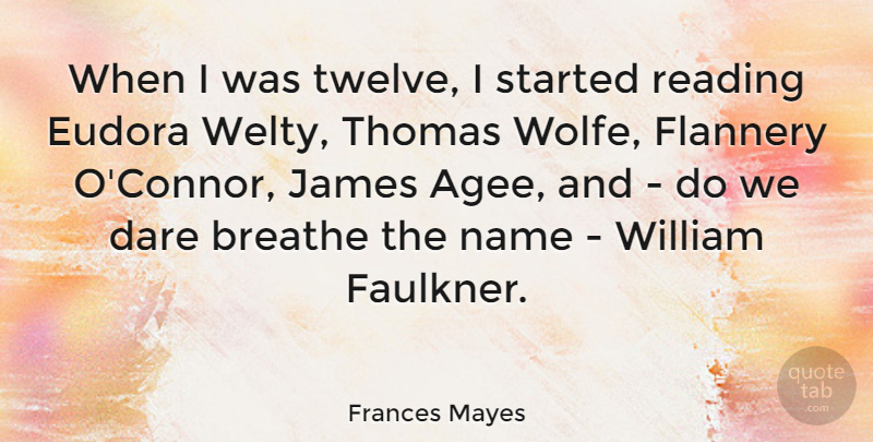Frances Mayes Quote About Reading, Names, Twelve: When I Was Twelve I...