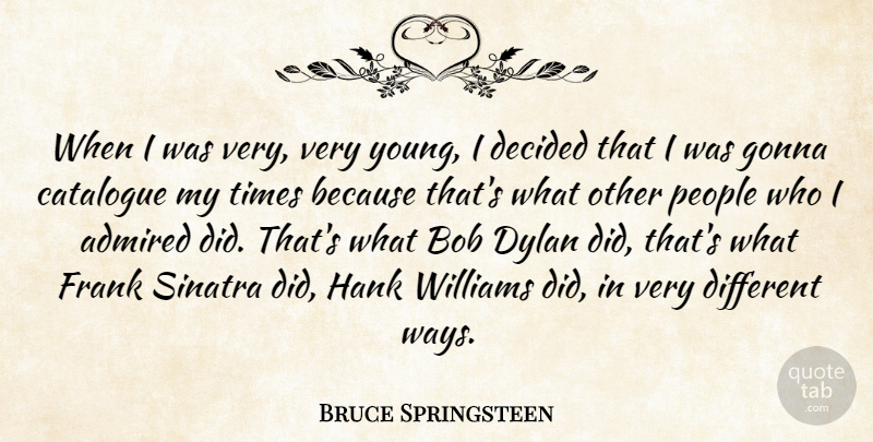 Bruce Springsteen Quote About People, Different, Bob: When I Was Very Very...