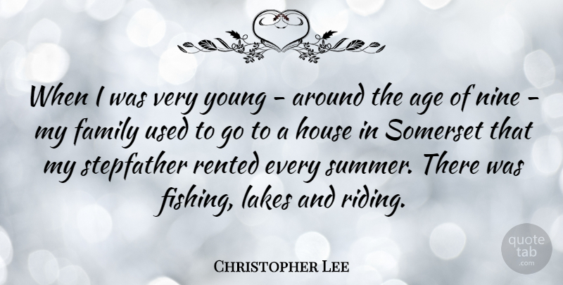 Christopher Lee Quote About Age, Family, House, Lakes, Nine: When I Was Very Young...