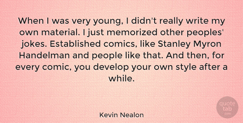 Kevin Nealon Quote About Writing, People, Style: When I Was Very Young...