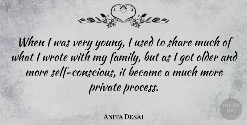 Anita Desai Quote About Self, My Family, Conscious: When I Was Very Young...