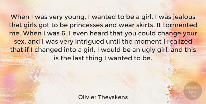 Olivier Theyskens Quote About Change, Changed, Girls, Heard, Intrigued: When I Was Very Young...