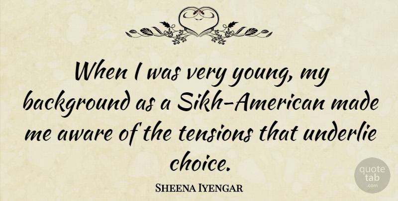 Sheena Iyengar Quote About undefined: When I Was Very Young...