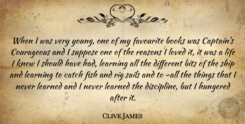Clive James Quote About Book, Should Have, Discipline: When I Was Very Young...