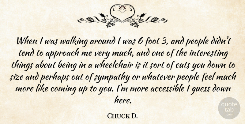 Chuck D. Quote About Accessible, Approach, Coming, Cuts, Foot: When I Was Walking Around...