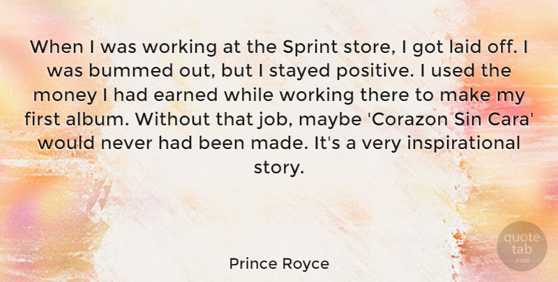 Prince Royce Quote About Bummed, Earned, Inspirational, Laid, Maybe: When I Was Working At...