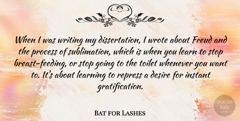 Bat for Lashes Quote About Desire, Freud, Instant, Learning, Stop: When I Was Writing My...
