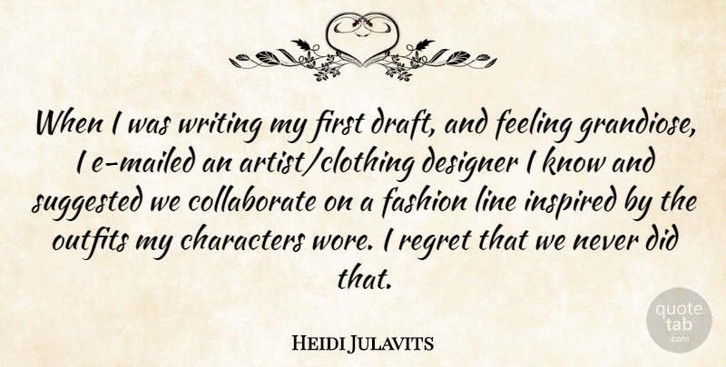 Heidi Julavits Quote About Fashion, Regret, Character: When I Was Writing My...