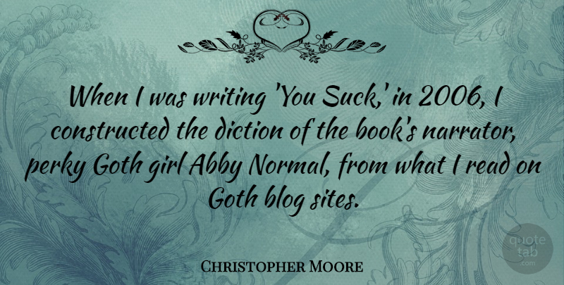Christopher Moore Quote About Blog, Diction, Goth, Perky: When I Was Writing You...