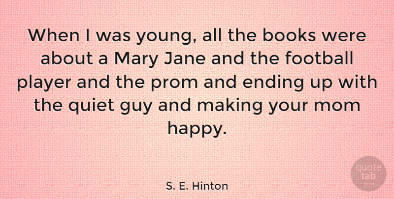 S. E. Hinton Quote About Books, Ending, Guy, Jane, Mary: When I Was Young All...