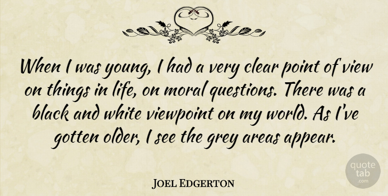 Joel Edgerton Quote About Areas, Clear, Gotten, Grey, Life: When I Was Young I...