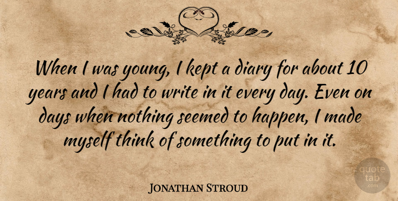 Jonathan Stroud Quote About Writing, Thinking, Years: When I Was Young I...