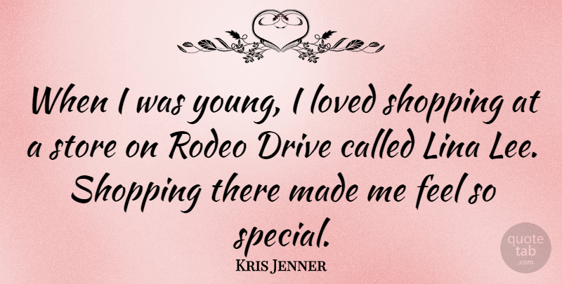 Kris Jenner Quote About Drive, Loved, Rodeo, Shopping, Store: When I Was Young I...