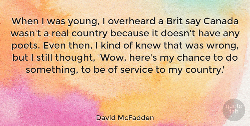 David McFadden Quote About Canada, Chance, Country, Knew: When I Was Young I...