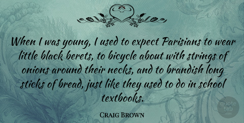 Craig Brown Quote About Expect, Onions, School, Sticks, Strings: When I Was Young I...